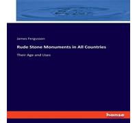 James Fergusson Rude Stone Monuments in All Countries:Their Age & Uses Paperback James Fergusson Multicolor