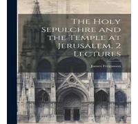 James Fergusson The Holy Sepulchre & the Temple at Jerusalem, 2 Lectures James Fergusson Multicolor
