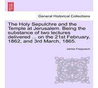 James Fergusson The Holy Sepulchre & the Temple at Jerusalem. Being the James Fergusson Multicolor