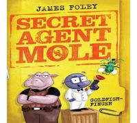James Foley Secret Agent Mole: Goldfish-Finger Paperback Book James Foley Multicolor