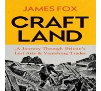 James Fox Craftland : A Journey Through Britain's Lost Arts & Vanishing James Fox Multicolor