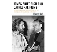 James Friedrich and Cathedral Films: The Independent Religious Cinema of the Evangelist of Hollywood, 1939-1966