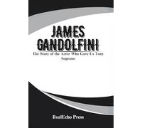 JAMES GANDOLFINI: The Story of the Actor Who Gave Us Tony Soprano