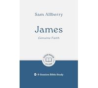 James: Genuine Faith: 6-Session Bible Study (Easy-to-use Bible-study workbook with discussion questions and Leader’s Guide included, great for small groups) (Good Book Guides)