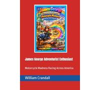 James George Adventurist Enthusiast: Motorcycle Madness Racing Across America