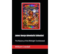 James George Adventurist Enthusiast: The Mystery of the Midnight Tumbleweed