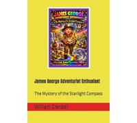 James George Adventurist Enthusiast: The Mystery of the Starlight Compass