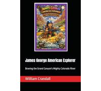 James George American Explorer: Braving the Grand Canyon's Mighty Colorado River