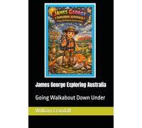 James George Exploring Australia: Going Walkabout Down Under