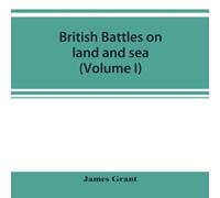James Grant British battles on land & sea (Volume I) Paperback Book James Grant Multicolor