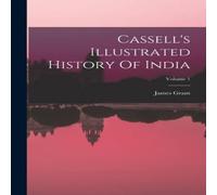 James Grant Cassell's Illustrated History Of India; Volume 1 N/A Book James Grant Multicolor
