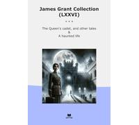 James Grant Collection (LXXVI): Queen Cadet Other Tales Haunted Life (Top Classics)