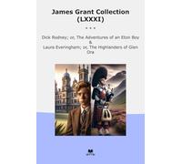 James Grant Collection (LXXXI): Dick Rodney Adventures Eton Laura Everingham Highlanders Glen (Top Classics)