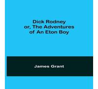 James Grant Dick Rodney Or, The Adventures Of An Eton Boy Paperback Book James Grant Multicolor