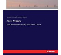 James Grant Jack Manly:His Adventures by Sea & Land Paperback Book James Grant Multicolor