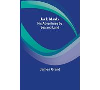 James Grant Jack Manly; His Adventures by Sea & Land Paperback Book James Grant Multicolor