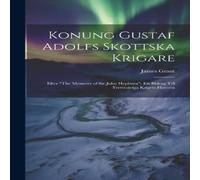 James Grant Konung Gustaf Adolfs Skottska Krigare: Efter "The Memoirs of Sir James Grant Multicolor