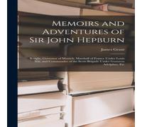 James Grant Memoirs & Adventures of Sir John Hepburn: Knight, Governor of in White James Grant White