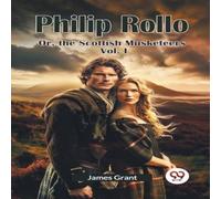 James Grant Philip Rollo Or, the Scottish Musketeers Vol. I Paperback Book James Grant Multicolor