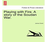 James Grant Playing with Fire. a Story of the Soudan War. Paperback Book James Grant Multicolor