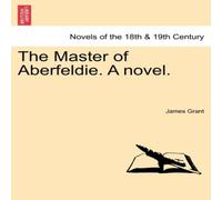 James Grant The Master of Aberfeldie. a Novel. Paperback Book James Grant Multicolor