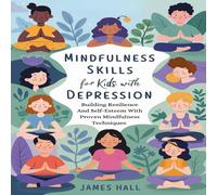 James Hall Mindfulness Skills For Kids With Depression: Building Resilience James Hall Multicolor