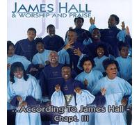 James Hall & Worship & Praise - According to James Hall Chapt.