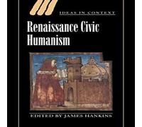 James Hankins Renaissance Civic Humanism: Reappraisals & Reflections Hardcover James Hankins Multicolor