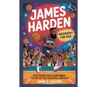 james harden biography for kids: Step Backs and Slam Dunks: The Rise of a True Basketball Magician