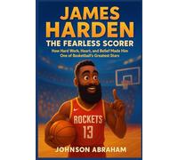James Harden The Fearless Scorer: How Hard Work, Heart, and Belief Made Him One of Basketball’s Greatest Stars