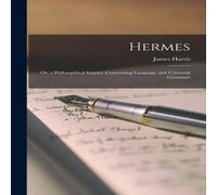 James Harris Hermes: Or, a Philosophical Inquiry Concerning Language and James Harris Multicolor