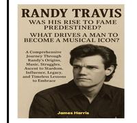 James Harris Randy Travis: Was His Rise to Fame Predestined?: What Drives a Man James Harris Multicolor