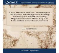 James Harris Three Treatises the First Concerning art the Second Concerning James Harris Multicolor