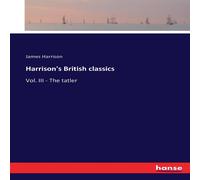 James Harrison Harrison's British classics:Vol. III - The tatler Paperback Book James Harrison Multicolor
