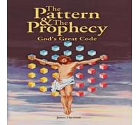 James Harrison The Pattern the Prophecy: God's Great Code Paperback Book James Harrison Multicolor