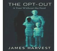 James Harvest THE OPT-OUT: A YEAR WITHOUT THE FEED Paperback Book James Harvest Multicolor