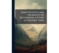 James Hatfield and the Beauty of Buttermere: A Story of Modern Times