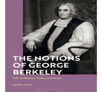 James Hill The Notions of George Berkeley: Self, Substance, Unity & Power in White James Hill White