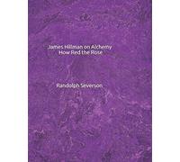 James Hillman on Alchemy: How Red the Rose