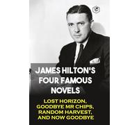 James Hilton's Four Famous Novels: Lost Horizon, Goodbye Mr. Chips, Random Harvest & And Now Goodbye (Hardcover Library Edition)