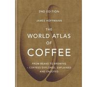 James Hoffmann The World Atlas of Coffee (Hardback) World Atlas Of