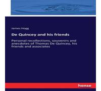 James Hogg De Quincey & his friends :Personal recollections, souvenirs and James Hogg Multicolor