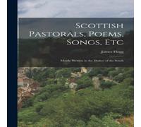 James Hogg Scottish Pastorals, Poems, Songs, Etc: Mostly Written in the James Hogg Multicolor