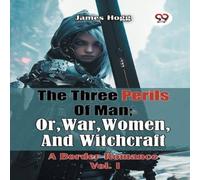 James Hogg The Three Perils Of Man; Or, War, Women, & Witchcraft A Border James Hogg Multicolor