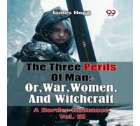 James Hogg The Three Perils Of Man; Or, War, Women, & Witchcraft A Border James Hogg Multicolor