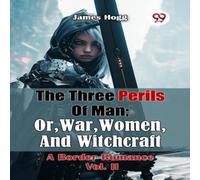 James Hogg The Three Perils Of Man; Or, War, Women, & Witchcraft A Border James Hogg Multicolor