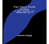 James Hogg The Three Perils of Man; or, War, Women, & Witchcraft, Vol. 2 James Hogg Multicolor
