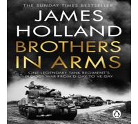 James Holland Brothers in Arms : One Legendary Tank Regiment's Bloody War from James Holland Multicolor