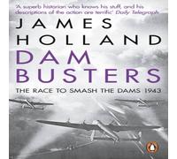 James Holland Dam Busters : The Race to Smash the Dams, 1943 Paperback Book James Holland Multicolor