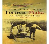 James Holland Fortress Malta : An Island Under Siege 1940-1943 Paperback Book James Holland Multicolor